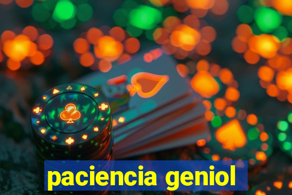 paciencia geniol